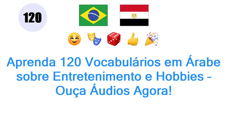 Aprenda 120 Vocabulários em Árabe sobre Entretenimento e Hobbies – Ouça Áudios Agora!